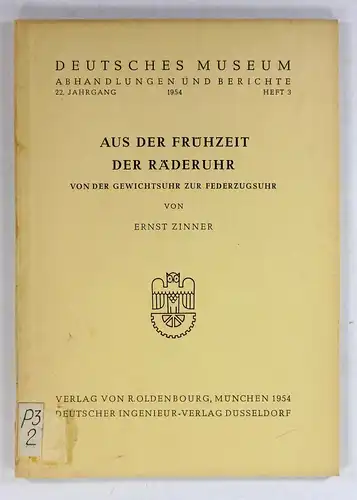Zinner, Ernst: Aus der Frühzeit der Räderuhr. Von der Gewichtsuhr zur Federzugsuhr. (Deutsches Museum, Heft 3 / 1954). 
