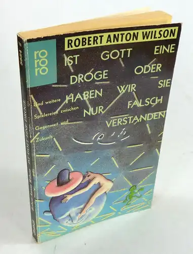 Wilson, Robert Anton: Ist Gott eine Droge oder haben wir sie nur falsch verstanden. Und weitere Spielereien zwischen Gegenwart und Zukunft. Aus dem Amerikanischen von Peter Hübner.