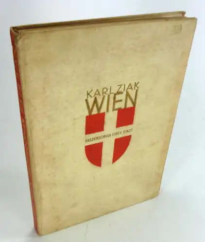 Ziak, Karl: Wien. Heldenroman einer Stadt.