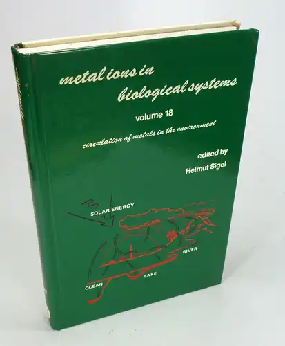 Sigel, Helmut: Metal Ions in Biological Systems. Volume 18: Circulation of Metals in the Environment. 