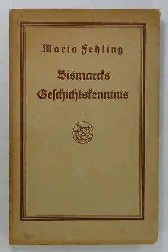 Fehling, Maria: Bismarcks Geschichtskenntnis. 