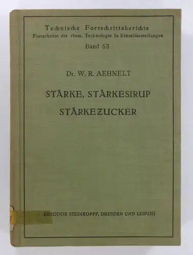 Aehnelt, W. R: Stärke, Stärkesirup, Stärkezucker. (Technische Fortschrittsberichte, Band 53). 