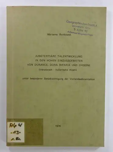 Rolshoven, Marianne: Jungtertiäre Talentwicklung in den hohen Einzugsgebieten von Durance, Dora Riparia und Chisone (französisch - italienische Alpen) unter Berücksichtigung der Vorlandsedimentation. (Dissertation). 