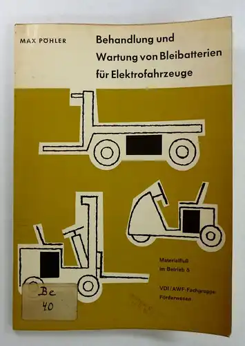 Pöhler, Max: Behandlung und Wartung von Bleibatterien für Elektrofahrzeuge. (Materialfluss im Betrieb, 6). 