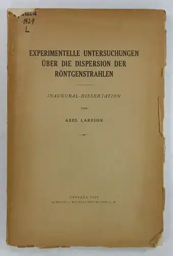 Larsson, Axel: Experimentelle Untersuchungen über die Dispersion der Röntgenstrahlen. (Dissertation). 
