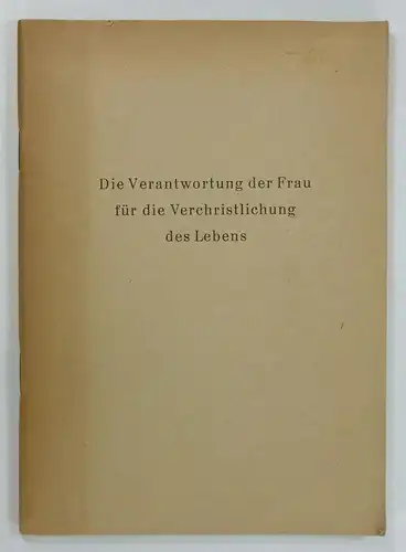 Schlüter-Hermkes, Maria u.a: Die Verantwortung der Frau für die Verchristlichung des Lebens. Vorträge bei der Generalversammlung des Katholischen Deutschen Frauenbundes in Boppard vom 1. bis 4. Juni 1948. 