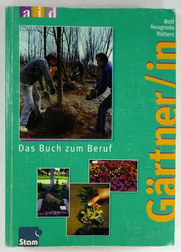 Bott, Hans / Neugroda, Martina / Rötters, Hans-Ulrich: Gärtner/in. Das Buch zum Beruf. 
