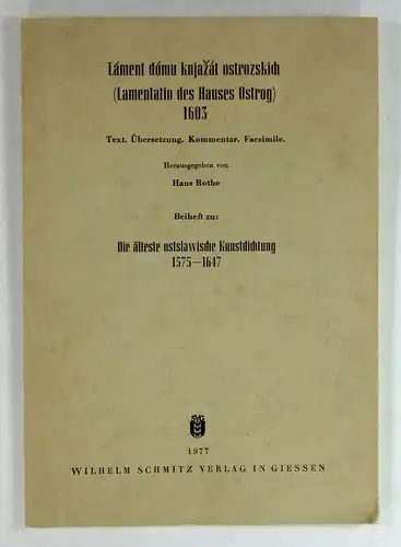 Rothe, Hans (Hg.): Láment dómu knjaát ostrozskich. (Lamentation des Hauses Ostrog). 1603. Text, Übersetzung, Kommentar, Faksimile. Die älteste ostslawische Kunstdichtung. 1575-1647. 