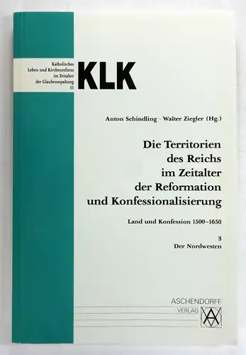 Schindling, Anton / Ziegler, Walter (Hg.): Die Territorien des Reichs im Zeitalter der Reformation und Konfessialisierung. Land und Konfession 1500-1650. 3. Der Nordwesten. Mit Beiträgen...