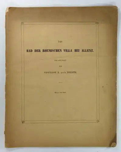 Aus'm Weerth, Ernst: Das Bad der römischen Villa bei Allenz. Fest-Programm zu Winckalmanns Geburtstage am 9. December 1861. Herausgegeben vom Vorstande des Vereins von Alterthumsfreunden im Rheinlande. 