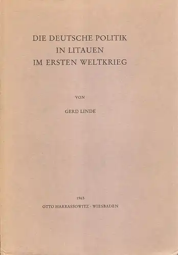 Linde, Gerd: Die deutsche Politik in Litauen im ersten Weltkrieg. (Schriften der Arbeitsgemeinschaft für Osteuropaforschung der Universität Münster). 