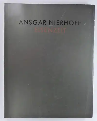 Költzsch, Georg-W: Ansgar Nierhoff. Eisenzeit. (Katalog zur Ausstellung) Moderne Galerie des Saarland-Museums, Saarbrücken 1988 u.a. 