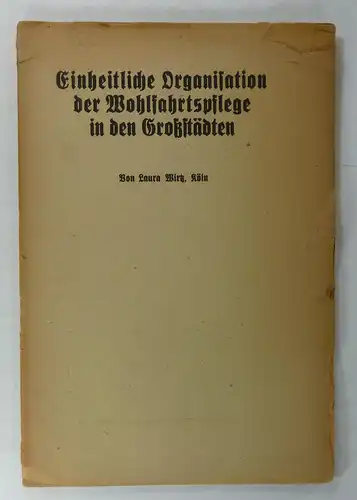 Wirtz, Laura: Einheitliche Organisation der Wohlfahrtspflege in den Großstädten. (Sonderabdruck aus "Soziale Kultur" Januar/Februar 1921). 