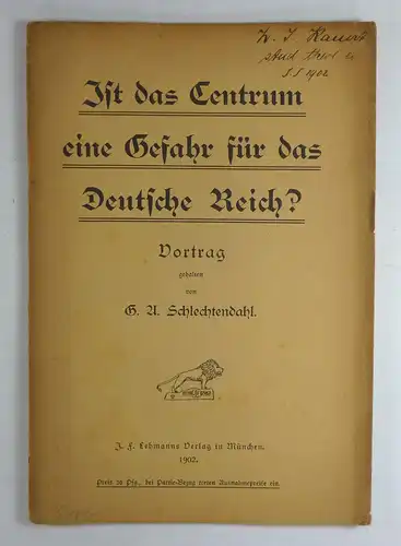 Schlechtendahl, Gustav Adolf: Ist das Centrum eine Gefahr für das Deutsche Reich? Vortrag gehalten von Gustav Adolf Schlechtendahl. 