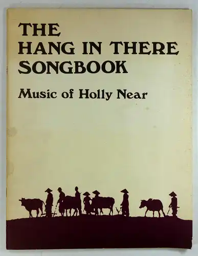 Near, Holly / Langley, Jeffrey: The Hang in there Songbook. Music an Words by Holly Near and Jeffrey Langley and Friends. Compiled by Marianne Schneller. Calligraphy by Karla McTernan. 