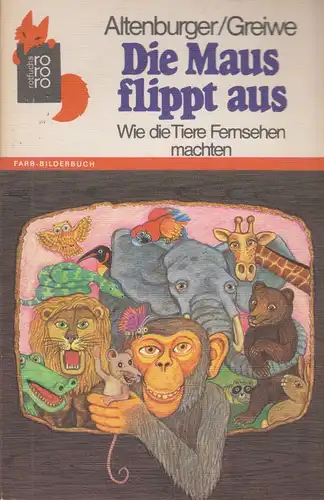Altenburger, Hermann / Greiwe, Ulrich: Die Maus flippt aus. Wie die Tiere Fernsehen machten. (Rororo-Rotfuchs ; 45). 