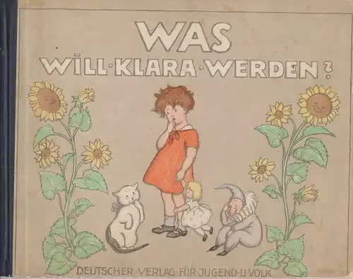 Bohatta, Ida: Was will Klara werden? (Was wir werden ; 1).  [Ida Bohatta-Morpurgo]. 