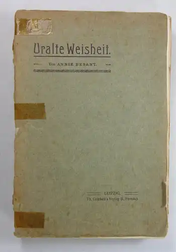 Besant, Annie: Uralte Weisheit. Die Lehren der Theosophie kurz dargestellt. Zweite, neu durchgesehene Auflage der autorisierten deutschen Übersetzung von Ludwig Deinhard. 