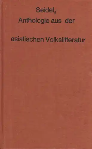 Seidel, August: Anthologie aus der asiatischen Volkslitteratur (Volksliteratur). (Beiträge zur Volks- und Völkerkunde ; 7). 