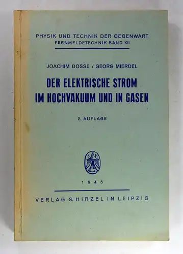Dosse, Joachim / Mierdel, Georg: Der elektrische Strom im Hochvakuum und in Gasen. Einführung in die physikalischen Grundlagen. (Physik und Technik der Gegenwart, Band XII). 