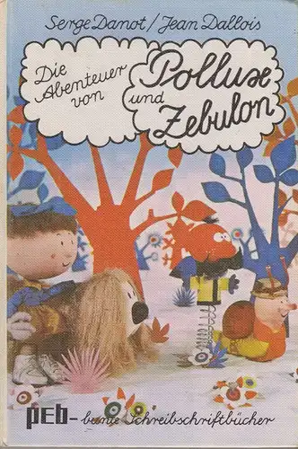 Danot, Serge / Dallois, Jean: Die Abenteuer von Pollux und Zebulon. (Peb-bunte Schreibschriftbücher. Peb-Bücherei). 