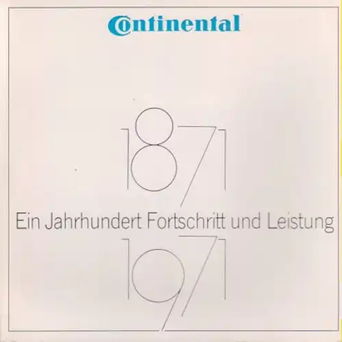 Schmidt, H. Th. (Text): Continental: ein Jahrhundert Fortschritt und Leistung ; (1871 - 1971). 