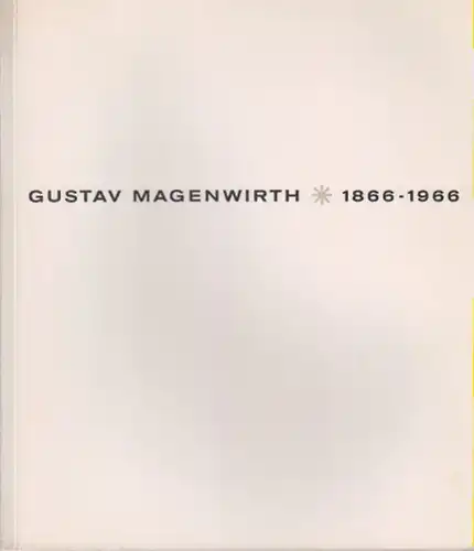 Magenwirth, Gustav / Munz, Eugen (Text): Gustav Magenwirth ; 1866 - 1966. Gedenkschrift zur hundertjährigen Wiederkehr des Geburtstages von Gustav Magenwirth, 2. Okt. 1866 - 4. Okt. 1931, dem Gründer der metallverarbeitenden Industrie in Urach. 