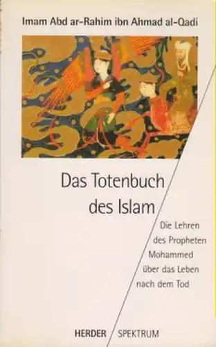 Abd ar-Rahim ibn Ahmad al-Quadi (Hrsg.): Das Totenbuch des Islam. Die Lehren des Propheten Mohammed über das Leben nach dem Tode. (Herder-Spektrum ; 4150). 
