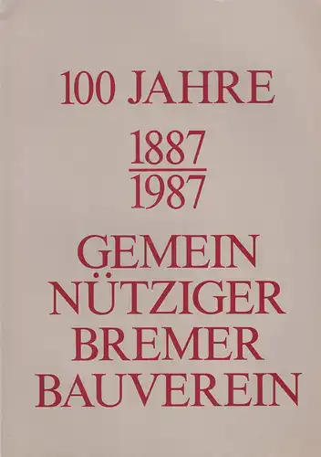 Gemeinnütziger Bremer Bauverein (Hrsg.): 100 Jahre Gemeinnütziger Bremer Bauverein : 1887 - 1987. 