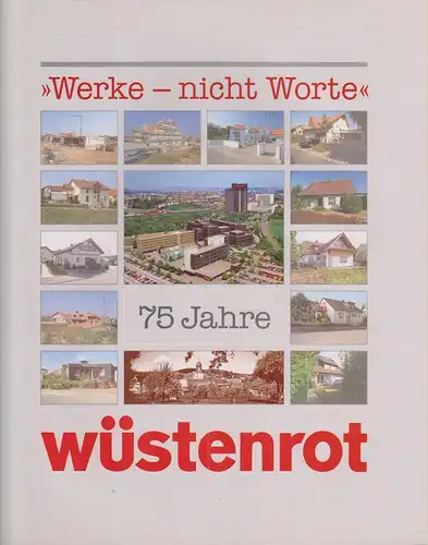 Langer, Eberhard (Verf.) / Bausparkasse Gemeinschaft der Freunde Wüstenrot (Ludwigsburg) (Hrsg.): "Werke, nicht Worte". 75 Jahre Wüstenrot. 