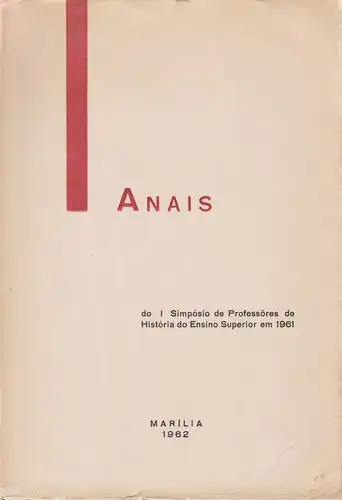 (Ohne Autor): 1. Simposio de professores de historia do ensino superior :  Promovido pela Fac. de filosofia, ciencias e letras de Marilia, inst. isolado de ensino superior do Governo do Estado de Sao Paulo. (Umschlagt.): Anais do