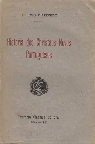 Azevedo, Joao Lucio de: Historia dos christaos novos portugueses. 