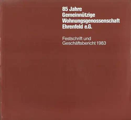 Potschka, Georg: 85 (fünfundachtzig) Jahre gemeinnützige Wohnungsgenossenschaft Ehrenfeld e. G. Festschrift und Geschäftsbericht 1983. I(nternationale Industrie-Bibliothek: Band 121). 