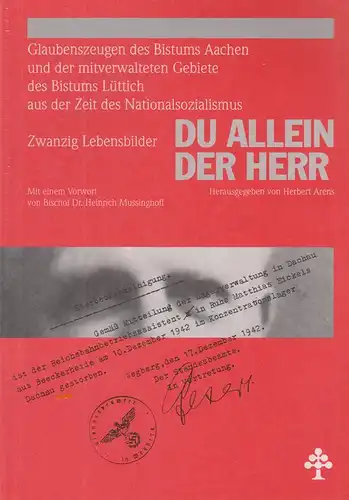 Arens, Herbert (Hrsg.): Du allein der Herr. Glaubenszeugen des Bistums Aachen und der mitverwalteten Gebiete des Bistums Lüttich aus der Zeit des Nationalsozialismus Zwanzig Lebensbilder. 