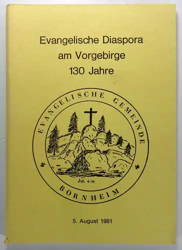 Presbyterium der Evangelischen Kirchengemeinde Bornheim (Hg.): Die Evangelische Kirchengemeinde Bornheim. Geschichte und Aufbau. 5. August 1851 - 5. August 1981 mit einer Darstellung der Geschichte der Stadt Bornheim. (Evangelische Diaspora am Vorgebirge.