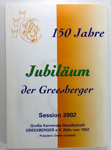 Adams, Claus (Red.): 150 Jahre Jubiläum der Greesberger. Session 2002. Große Karnevals-Gesellschaft Greesberger e. V. Köln von 1852. 