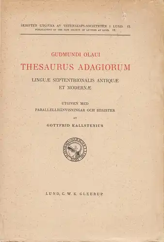 Oláfsson, Gudmundur / Kallstenius, Gottfrid (Hrsg.): Gudmundi Olaui Thesaurus adagiorum linguae septentrionalis antiquae et modernae. (Skrifter utg. av Vetenskaps-Soc. i Lund ; 12). 