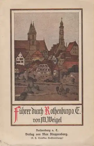 Weigel, Martin: Führer durch die Stadt Rothenburg ob der Tauber. Mit 2 Plänen und zahlreichen Ansichten. 