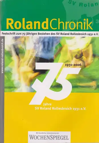 Sportverein  Roland Rollesbroich 1931 e.V. (Hrsg.): Rolandchronik. Festschrift zum 75-jährigen Bestehen des SV Roland Rollesbroich 1931 e.V. ; 1931 - 2006. 