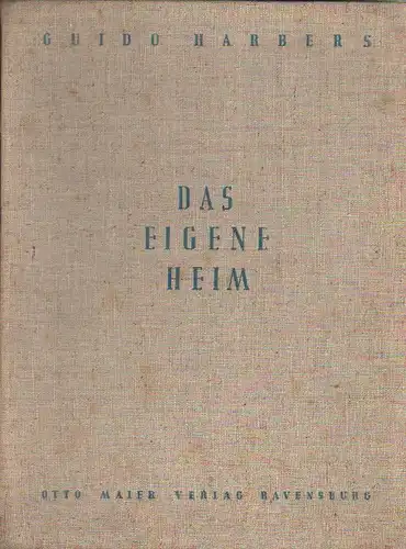 Harbers, Guido: Das eigene Heim. Im Einzelgrundstück, in der Plansiedlung und in der Reihe. 