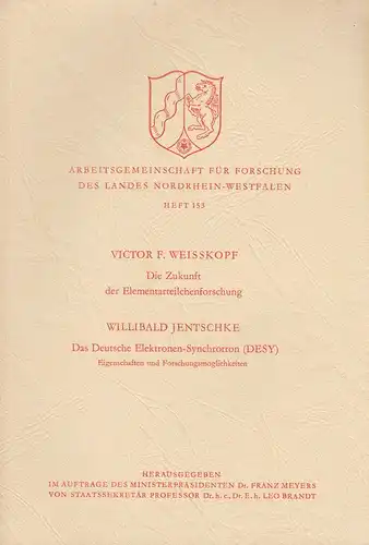 Weisskopf, Victor Frederick: Die Zukunft der Elementarteilchenforschung. + Jentschke, Willibald: Das Deutsche Elektronen Synchroton (DESY). Eigenschaften und Forschungsmöglichkeiten). (Arbeitsgemeinschaft für Forschung des Landes Nordrhein Westfalen.. 