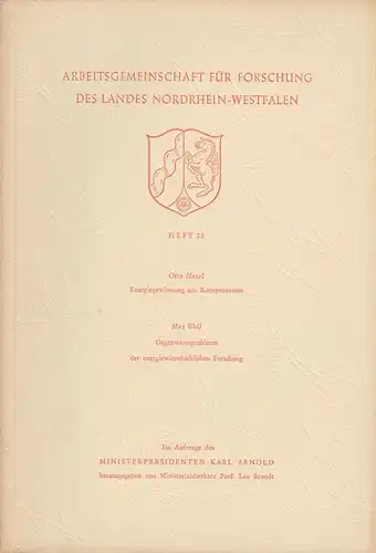 Haxel, Otto: Energiegewinnung aus Kernprozessen. / Wolf, Max. Gegenwartsprobleme der energiewirtschaftlichen Forschung. 2 Abhdlg. i. 1 Bd. (=Arbeitsgemeinschaft für Forschung des Landes Nordrhein Westfalen. Natur.. 