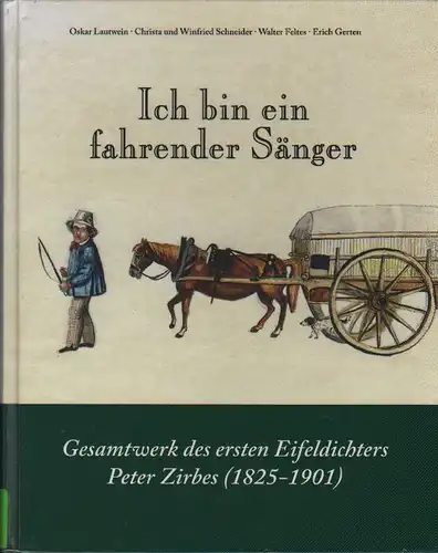 Oskar Lautwein, Christa und Winfried Schneider, Walter Feltes, Erich Gerten (Hrsg.): Ich bin ein fahrender Sänger, Gesamtwerk des ersten Eifeldichters Peter Zirbes. 