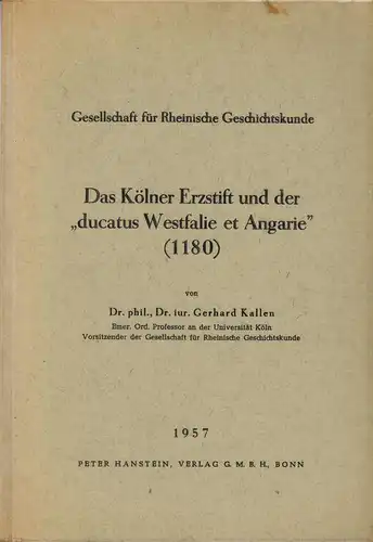 Kallen, Gerhard: Das Koelner Erzstift und der "ducatus Westfalie et Angarie" [1180]. (Vortraege / Gesellschaft fuer Rheinische Geschichtskunde ; 12). 