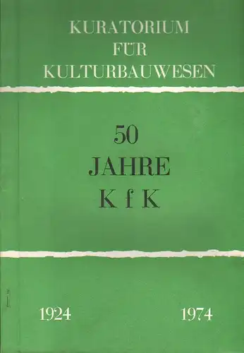 Kuratorium für Kulturbauwesen (Verf.): Festschrift aus Anlass des 50-jährigen Bestehens des Kuratorium für Kulturbauwesen : [1924 - 1974]. Nebent.: Fünfzig Jahre KfK. 