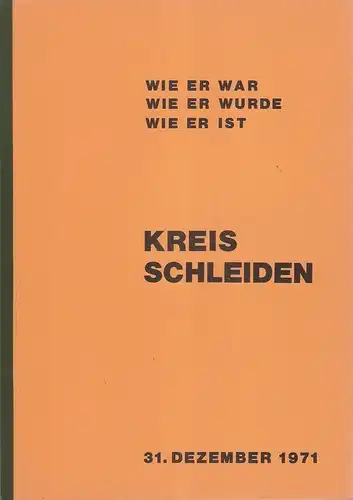 Oberkreisdirektor des Kreises Schleiden (Hrsg.): Kreis Schleiden. Wie er war. Wie er wurde. Wie er ist. Dokumente und Lebensbilder aus seiner Geschichte - Daten, Fakten, Zahlen. 