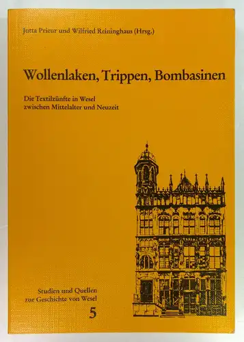 Prieur, Jutta / Reininghaus, Wilfried (Hg.): Wollenlaken, Trippen, Bombasinen. Die Textilzünfte in Wesel zwischen Mittelalter und Neuzeit. (Studien und Quellen zur Geschichte von Wesel, 5). 