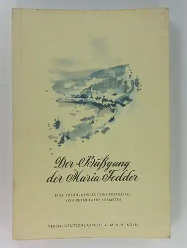 Kermeter, Peter Josef: Der Bußgang der Maria Fedder. Eine Erzählung aus der Nordeifel. 