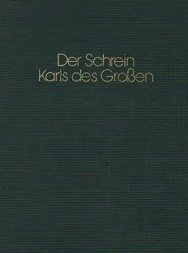 Mütherich, Florentine (u.a.) / Katholische Kirche Diözese Aachen: Der Schrein Karls des Grossen. Bestand und Sicherung 1982 - 1988. 