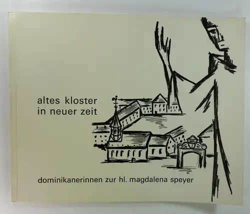 Adele, M. / Thoma, M: Das Dominikanerinnenkloster St. Magdalenea. Von seiner Geschichte, seiner Kirche, seinem Wirken. (Altes Kloster in neuer Zeit. Dominikanerinnen zur hl. Magdalena Speyer). 